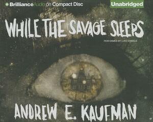 While the Savage Sleeps by Andrew E. Kaufman