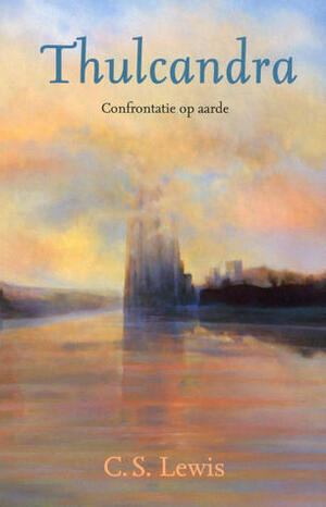 Thulcandra, Confrontatie op Aarde by Arend Smilde, C.S. Lewis