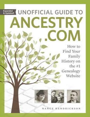 Unofficial Guide to Ancestry.com: How to Find Your Family History on the #1 Genealogy Website by Nancy Hendrickson