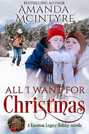 All I Want for Christmas: A Kinnison Legacy Holiday novella by Amanda McIntyre