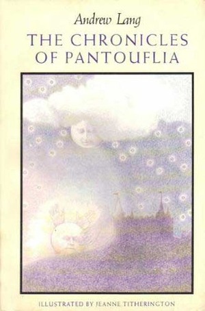 The Chronicles of Pantouflia by Jeanne Titherington, Andrew Lang