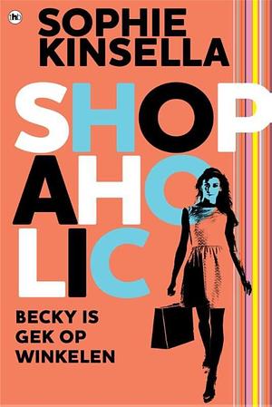 Shopaholic!: Becky is gek op winkelen by Sophie Kinsella