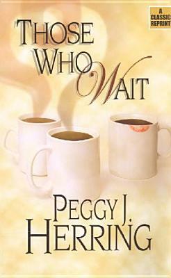 Those Who Wait by Peggy J. Herring