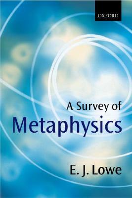 A Survey of Metaphysics by E. J. Lowe