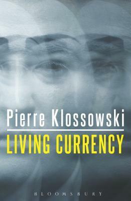 Living Currency, Followed by Sade and Fourier by Pierre Klossowski, Daniel W. Smith, Nicolae Morar, Paul Foss-Heimlich, Michel Foucault, Vernon W. Cisney
