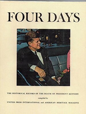 Four Days: The Historical Record of the Death of President Kennedy by American Heritage