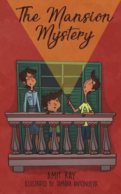 The Mansion Mystery: A Detective Story about ... (Whoops - Almost Gave It Away! Let's Just Say It's a Children's Mystery for Preteen Boys a by Amit Ray