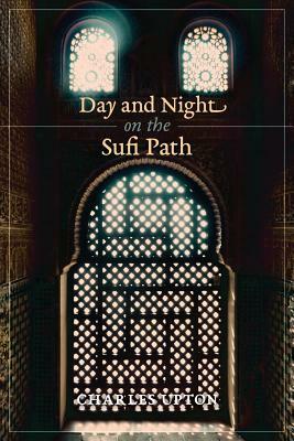 Day and Night on the Sufi Path by Charles Upton