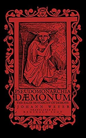 Pseudomonarchia Daemonum: The False Monarchy of Demons by Reginald Scot, Johann Weyer