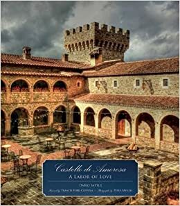 Castello di Amorosa: A Labor of Love by Francis Ford Coppola, Dario Sattui