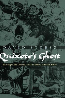 Quixote's Ghost: The Right, the Liberati, and the Future of Social Policy by David Stoesz