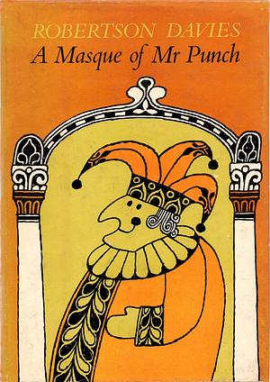 A Masque of Mr. Punch by Robertson Davies