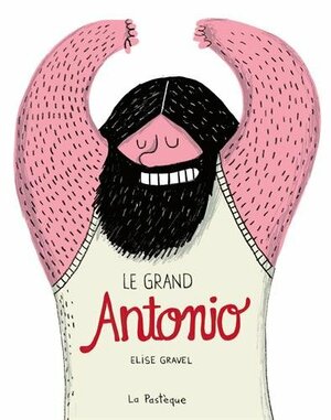 Le Grand Antonio by Elise Gravel