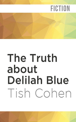 The Truth about Delilah Blue by Tish Cohen