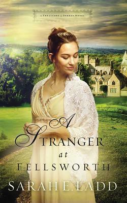 A Stranger at Fellsworth by Sarah E. Ladd