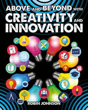 Above and Beyond with Creativity and Innovation by Robin Johnson