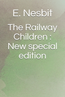 The Railway Children: New special edition by E. Nesbit