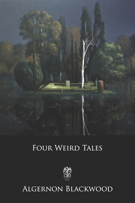 Four Weird Tales by Algernon Blackwood