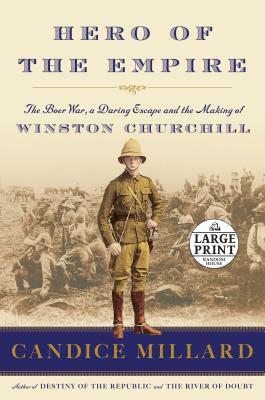 Hero of the Empire: The Boer War, a Daring Escape, and the Making of Winston Churchill by Candice Millard