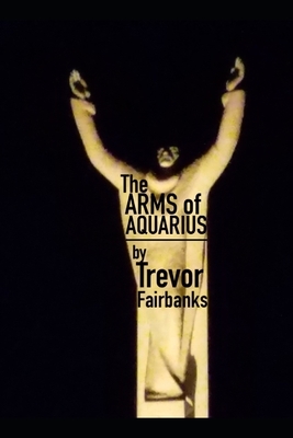 The Arms of Aquarius by Trevor Fairbanks