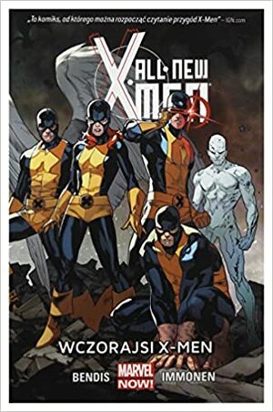 All-New X-Men, Tom 1: Wczorajsi X-Men. by Brian Michael Bendis