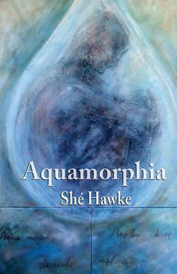 Aquamorphia: falling for water by Shé Hawke
