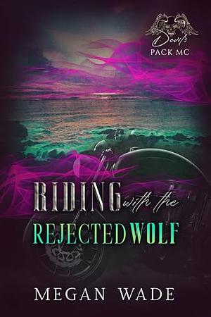 Riding With the Rejected Wolf by Megan Wade