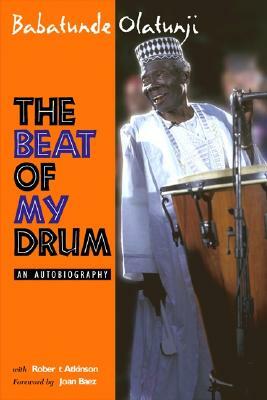 The Beat of My Drum: An Autobiography by Michael Babatunde Olatunji