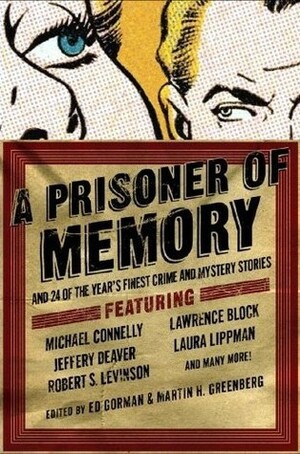 A Prisoner of Memory and 24 of the Year's Finest Crime and Mystery Stories by Patricia Abbott, Ed Gorman, Brendan DuBois, Jim Fusilli, Bill Pronzini, Marcia Muller, Sandra Scoppettone, Hilary Davidson, Lawrence Block, Dorothy Salisbury Davis, Christine Matthews, Jeremiah Healy, Michael Connelly, Laura Lippman, Robert S. Levinson, Jeffery Deaver, Edward D. Hoch, Nancy Pickard, Kerry Ashwin, Loren D. Estleman, Tom Piccirilli, Jon L. Breen, Doug Allyn, Joyce Carol Oates, Bryon Quertermous, Sarah Weinman, Kristine Kathryn Rusch, Clark Howard, Dick Lochte