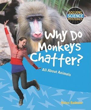 Why Do Monkeys Chatter?: All about Animals by Helen Bethune