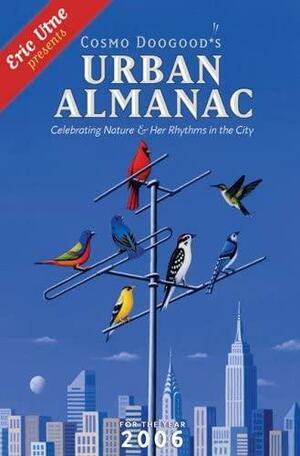 Cosmo Doogood's Urban Almanac 2006: Celebrating Nature And Her Rhythms in the City by Eric Utne