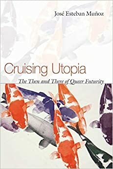 Utopía Queer: El entonces y allí de la futuridad antinormativa by José Esteban Muñoz