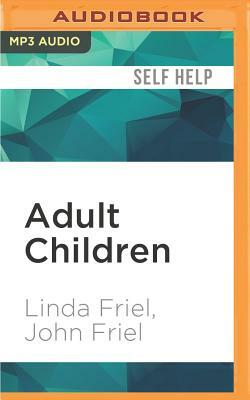 Adult Children: The Secrets of Dysfunctional Families by John Friel, Linda Friel
