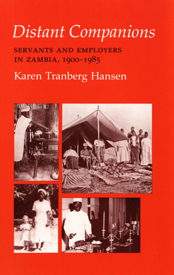 Distant Companions: Servants and Employers in Zambia, 1900-1985 by Karen Tranberg Hansen