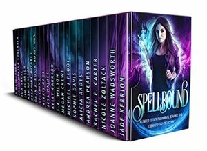 Spellbound by Gaja J. Kos, Michael J. Ploof, Andrea Pearson, Nicole Zoltack, Kelly Carrero, Ash Krafton, E. Blix, Sophie Davis, Megan Crewe, G.P. Ching, C.E. Wilson, Dara Fraser, Rachel E. Carter, S. McPherson, Tom Shutt, Alicia Rades, Joanne Wadsworth, Jess Haines, Jade Kerrion, Emily Martha Sorensen, Boris Kos, Alexis Kade, Jim Johnson