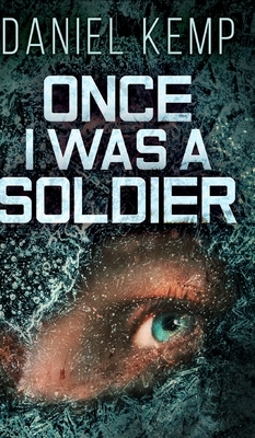 Once I Was A Soldier (Lies And Consequences Book 2) by Daniel Kemp