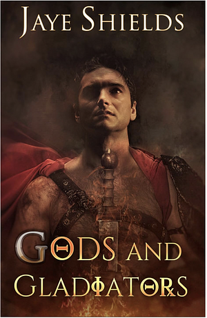 Gods and Gladiators by Jaye Shields