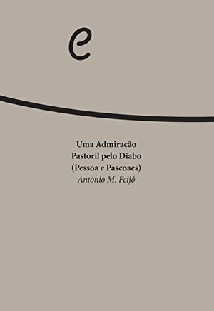 Uma Admiração Pastoril pelo Diabo by António M. Feijó