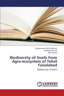 Biodiversity of Snails from Agro-Ecosystem of Tehsil Faisalabad by Amir Ali Shahbaz, Akram Afzal, Ur Rahman Muhammad Saif