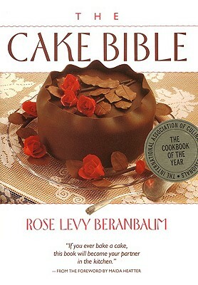 The Cake Bible by Rose Levy Beranbaum, Dean G. Bornstein