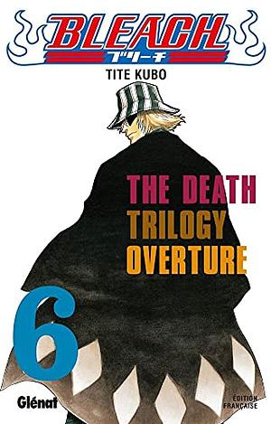 Bleach, Tome 6: The Death Trilogy Overture by Tite Kubo