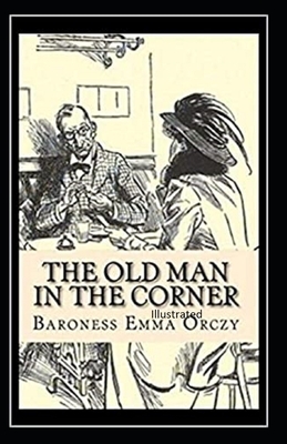 The Old Man in the Corner Illustrated by Baroness Orczy