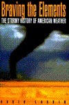 Braving the Elements: The Stormy History of American Weather by David Laskin