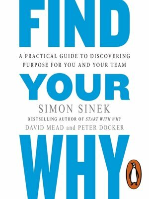 Find Your Why: A Practical Guide to Discovering Purpose for You and Your Team by David Mead, Peter Docker, Simon Sinek
