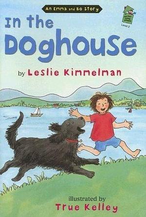 In the Doghouse: An Emma and Bo Story by Leslie Kimmelman