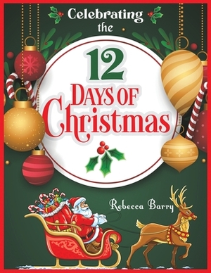 Celebrating the 12 Days of Christmas by Rebecca Barry