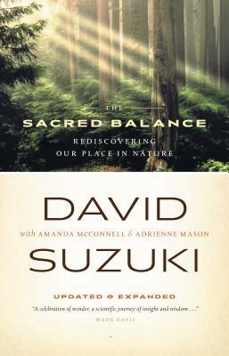 The Sacred Balance: Rediscovering Our Place in Nature by David Suzuki