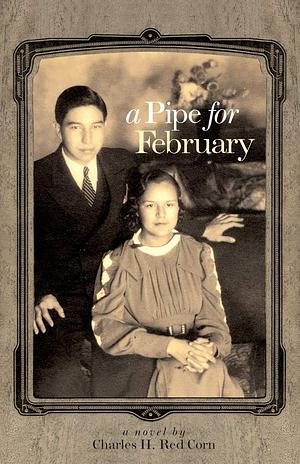 A Pipe for February: A Novel (Volume 44) by Charles H. Red Corn, Charles H. Red Corn