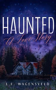 Haunted: A Love Story by L.E. Wagensveld
