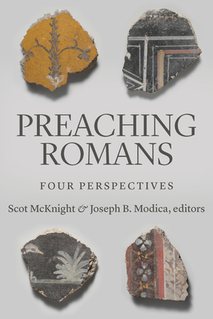 Preaching Romans: Four Perspectives by Joseph B Modica, Scot McKnight